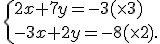  \{ 2x+7y=-3(\times   3)\\-3x+2y=-8(\times   2) .